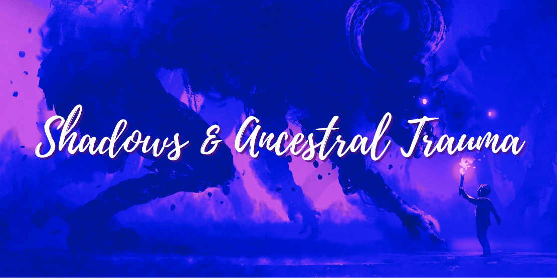 shadows and ancestral trauma